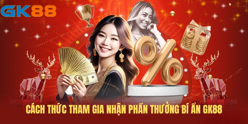 Cách thức tham gia nhận Phần thưởng bí ẩn GK88