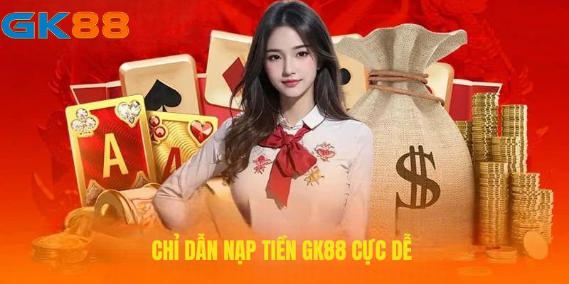 Chỉ dẫn nạp tiền GK88 cực dễ