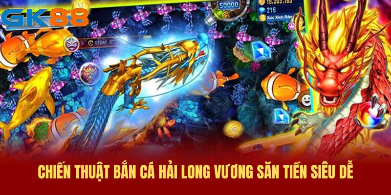 Chiến thuật bắn cá Hải Long Vương cực đỉnh, săn tiền siêu dễ
