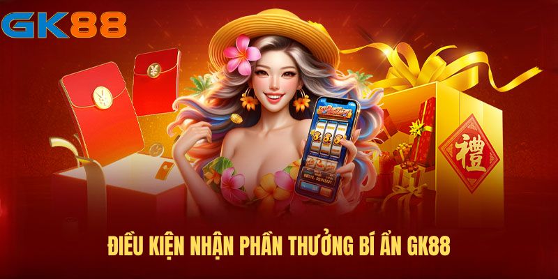 Điều kiện nhận Phần thưởng bí ẩn GK88