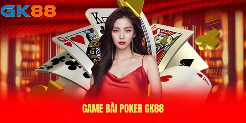 Giới thiệu game bài Poker GK88