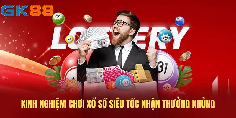 Bật mí 5 kinh nghiệm chơi xổ số siêu tốc tại GK88 giúp ẵm thưởng lớn