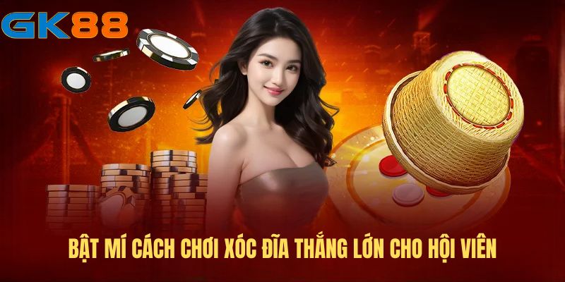 Bật mí cách chơi Xóc Đĩa thắng lớn cho hội viên