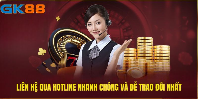 Liên hệ qua hotline nhanh chóng và dễ trao đổi nhất
