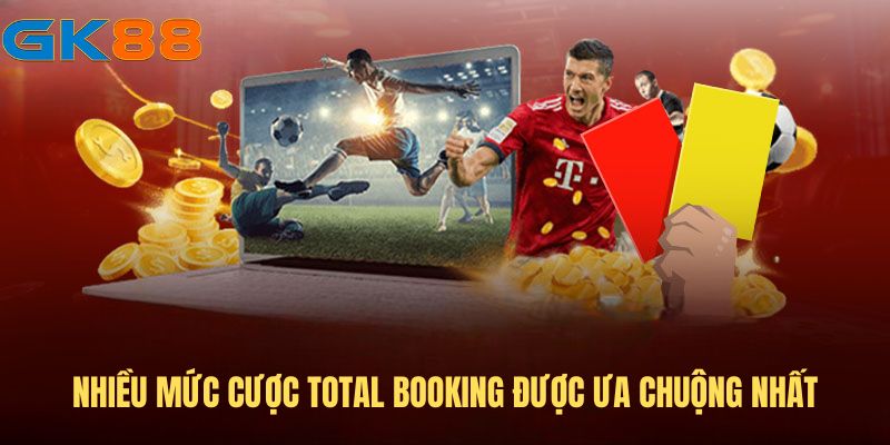 Nhiều mức cược Total Booking được ưa chuộng nhất