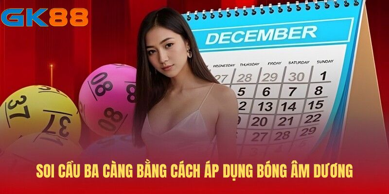 Áp dụng bóng âm dương là cách soi cầu ba càng