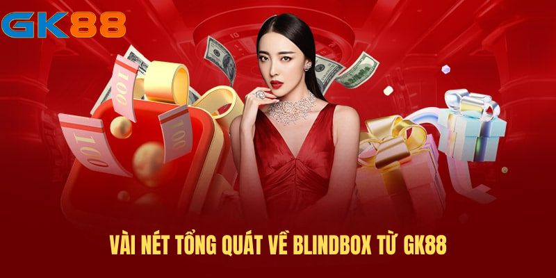 Vài nét tổng quát về blindbox từ GK88