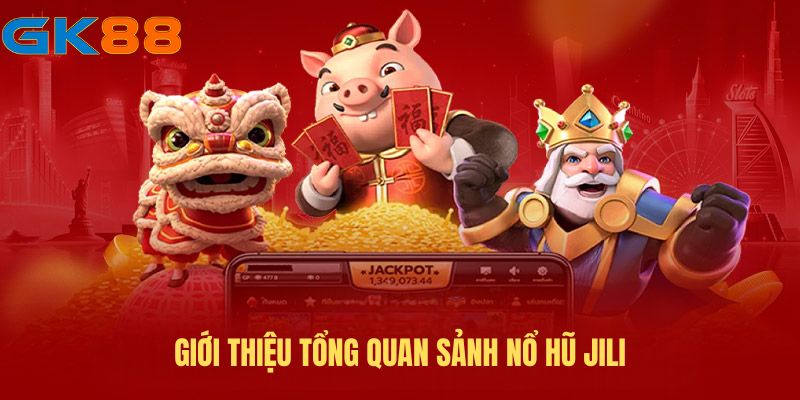 Giới thiệu tổng quan chi tiết về sảnh nổ hũ JILI