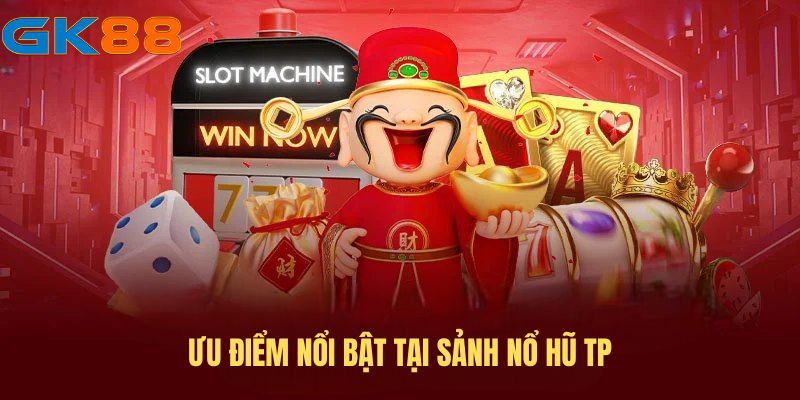 Ưu điểm nổi bật tại sảnh nổ hũ TP